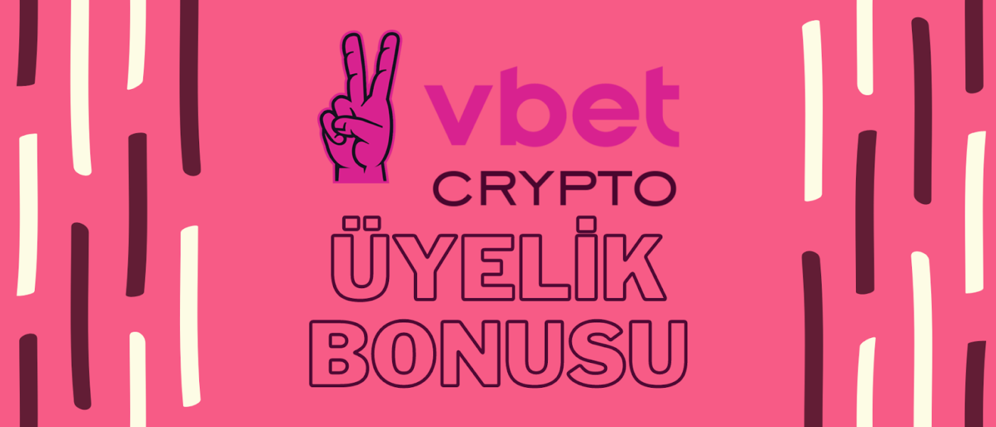 Vbetcrypto Üyelik Bonusu çeşitleri